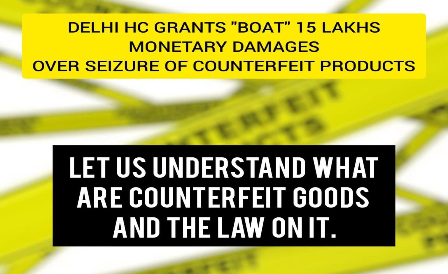 Let Us Understand What are Counterfeit Goods and The Law On It